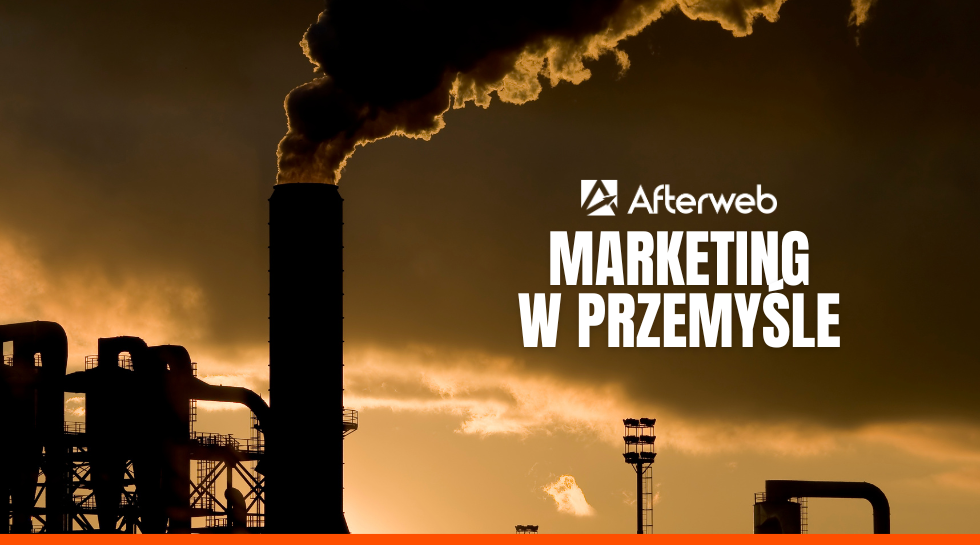 Marketing w przemyśle z Afterweb Marketing w przemyśle z Afterweb